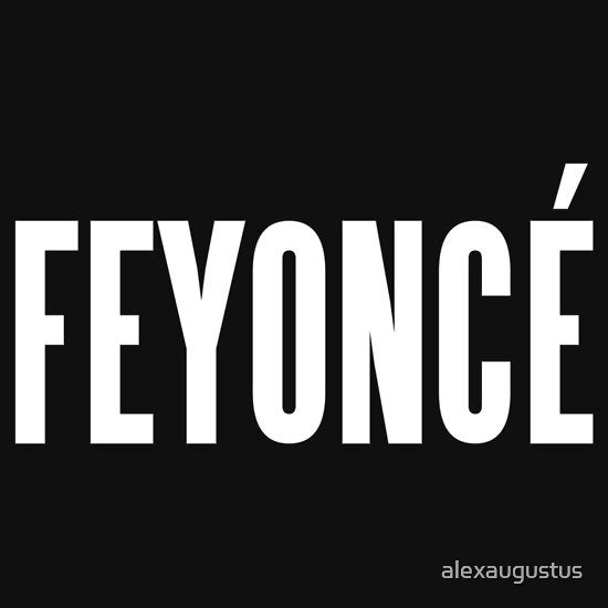 Feyonce Beyonce (white type) T-Shirts & Hoodies | Redbubble