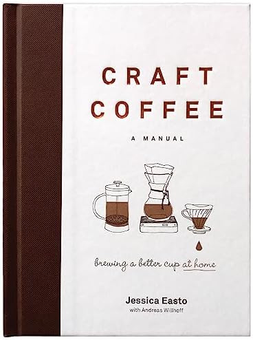 Craft Coffee: A Manual: Brewing a Better Cup at Home      Hardcover – November 7, 2017 | Amazon (US)