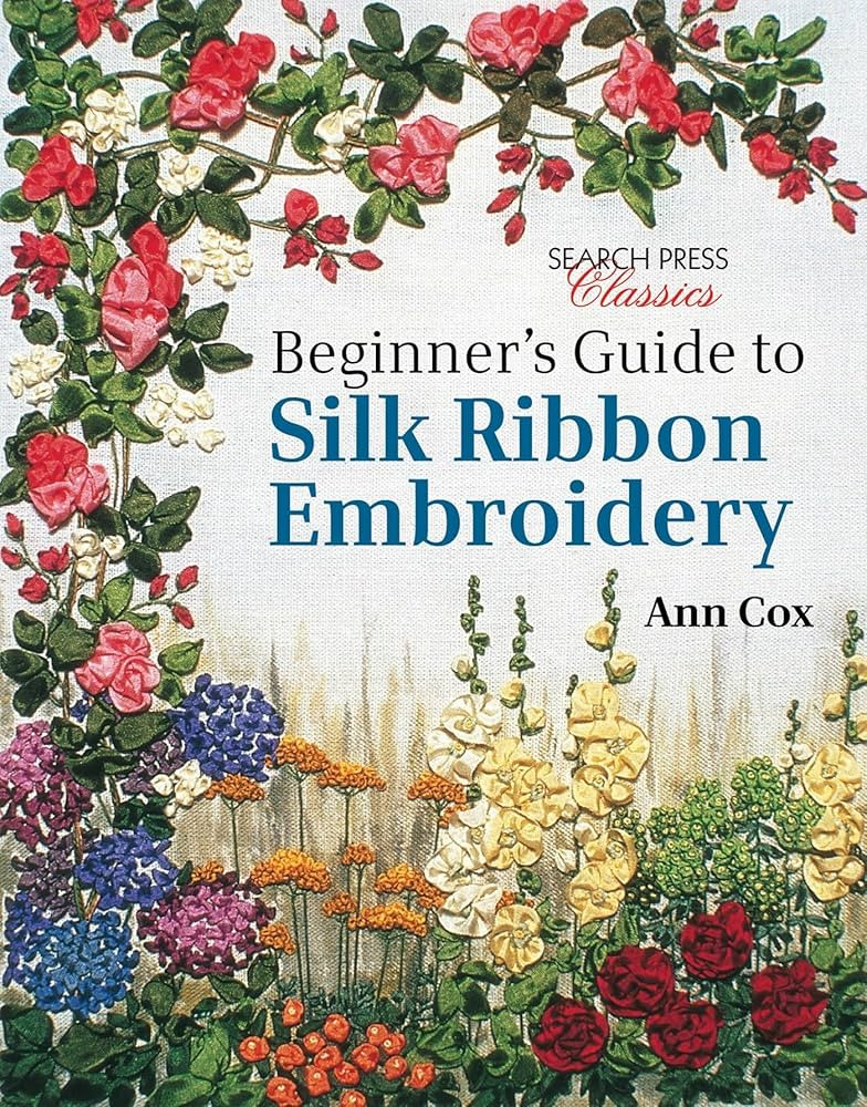 Beginner's Guide to Silk Ribbon Embroidery: Re-issue (Search Press Classics) | Amazon (US)