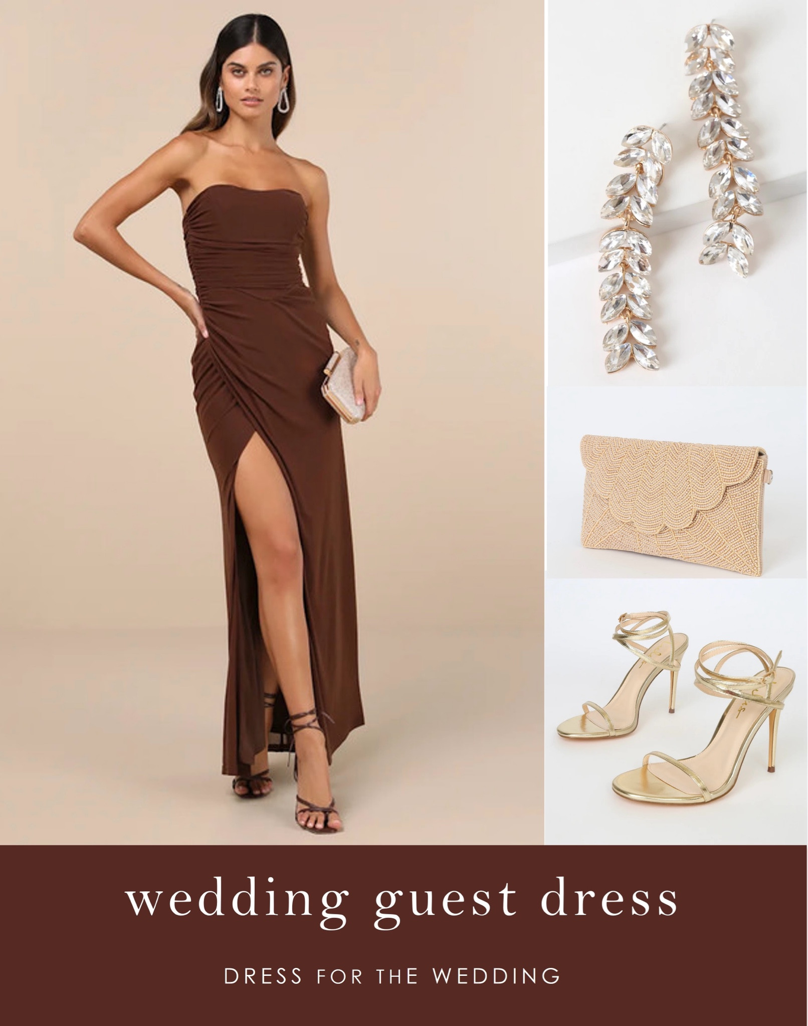 Brown dress
Fall wedding guest dress 
Strapless formal dress 
Lulus dress for weddings 
Earrings for a wedding guest 
Statement earrings 
Clutch for a wedding 
Gold strappy heels 
Black tie wedding
Brown maxi dress
Fall outfit for a wedding 
Long gown 
Brown gown 
Formal fall wedding guest dresses 


#LTKWedding #LTKStyleTip #LTKParties