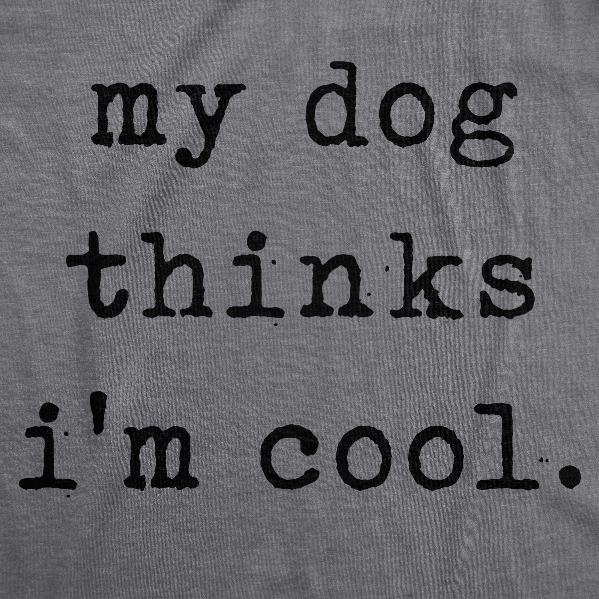 Womens My Dog Thinks Im Cool T shirt Funny Pet Lover Novelty Gift Cute Graphic - Crazy Dog Women'... | Target