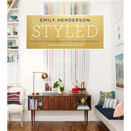 Styled : Secrets for Arranging Rooms from Tabletops to Bookshelves (Hardcover) | Walmart (US)