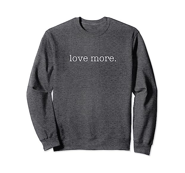 Love more. Sweatshirt | Amazon (US)