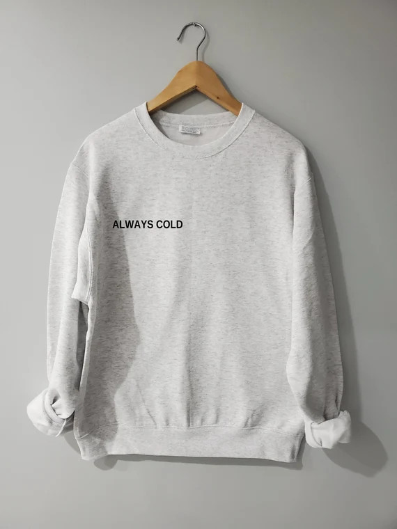 Always Cold Sweatshirt Always Cold Crewneck Ash Color | Etsy | Etsy (US)