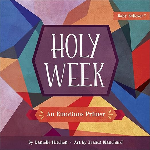 Holy Week: An Emotions Primer (Baby Believer)      Board book – January 8, 2019 | Amazon (US)