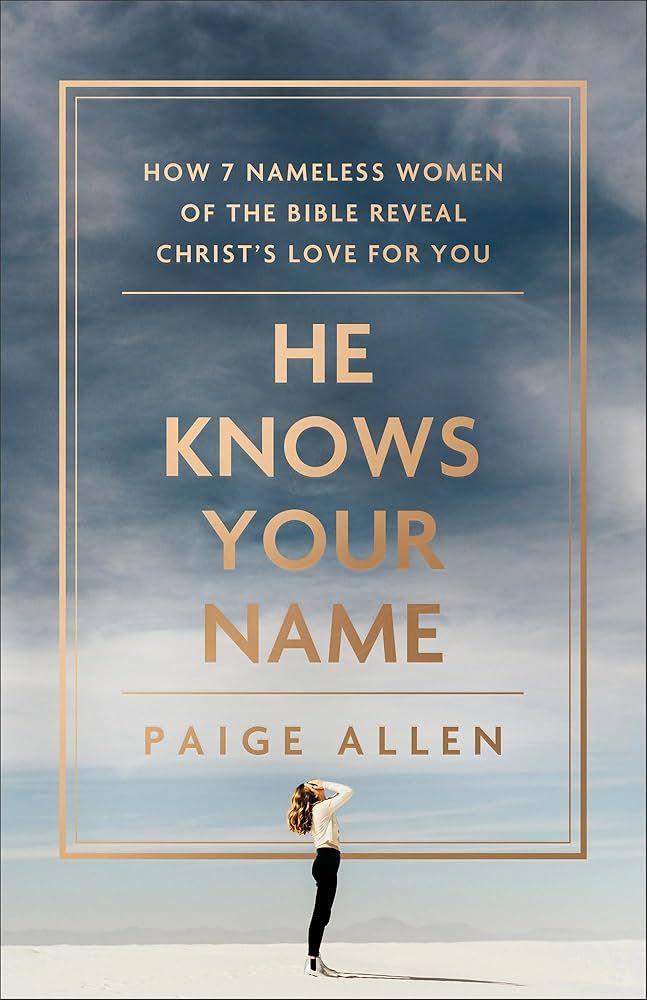 He Knows Your Name: How 7 Nameless Women of the Bible Reveal Christ’s Love for You | Amazon (US)