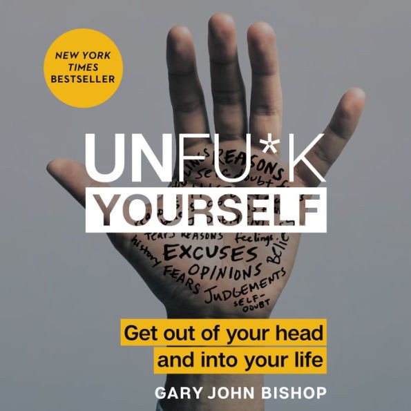 Unfu*k Yourself: Get Out of Your Head and into Your Life | Barnes & Noble