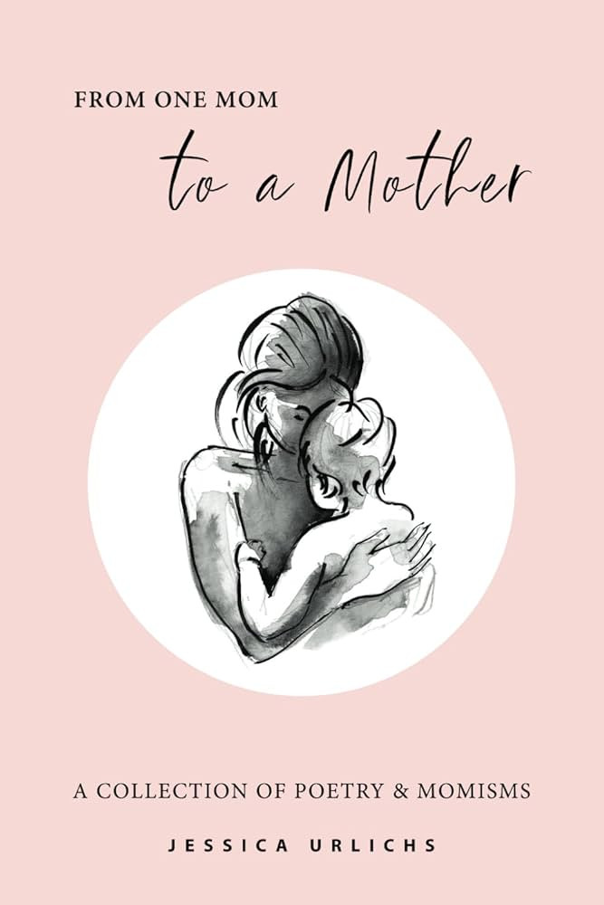 From One Mom to a Mother: Poetry & Momisms (Jessica Urlichs: Early Motherhood Poetry & Prose Coll... | Amazon (US)