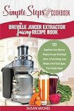 My Breville Juicer Extractor Juicing Recipe Book, A Simple Steps Brand Cookbook: 101 Superfood Juice | Amazon (US)