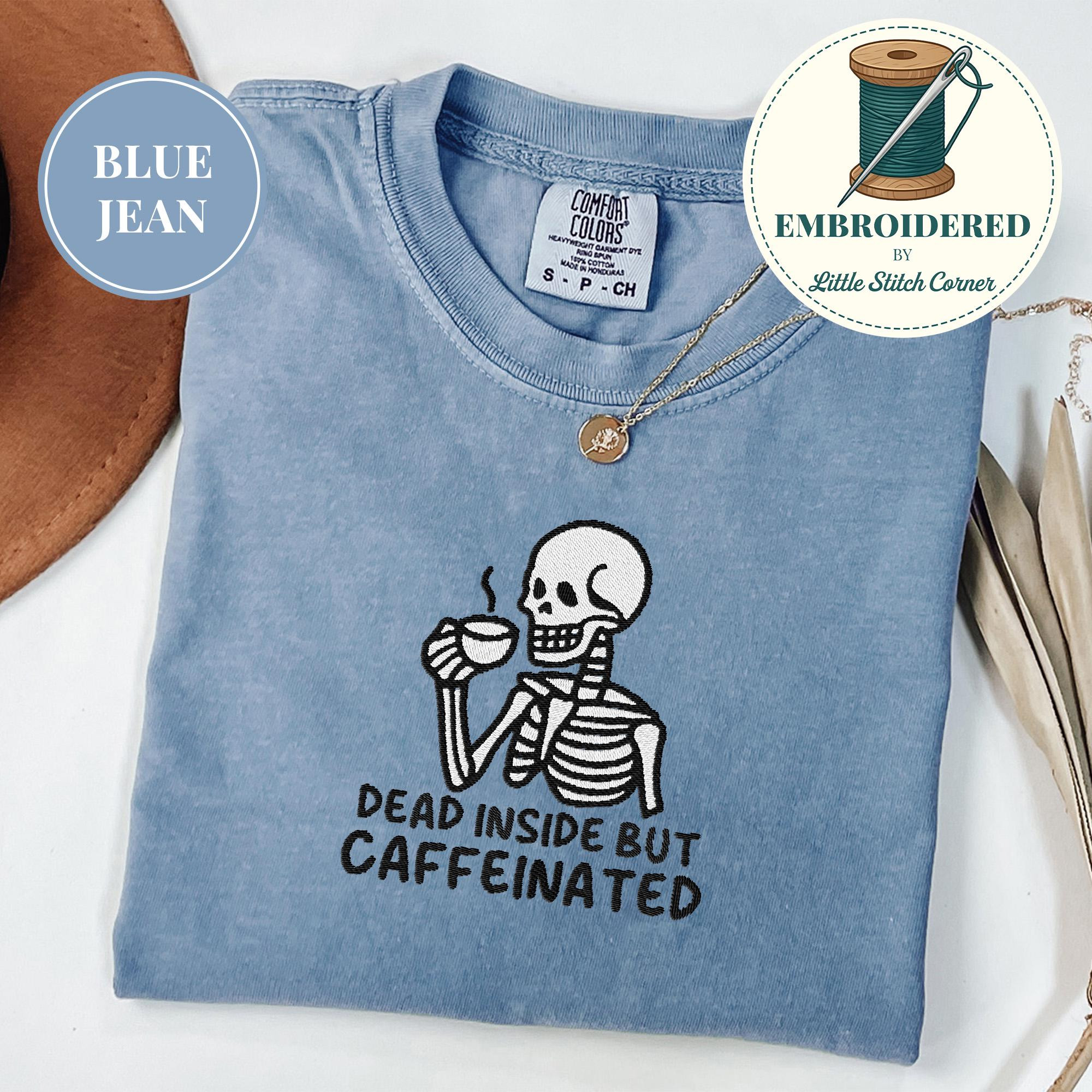 Embroidered Dead Inside But Caffeinated Comfort Colors® Shirt, Funny Skeleton Coffee Tee, Coffee Lover Tshirt, Goth Humor T-Shirt | Etsy (Global)