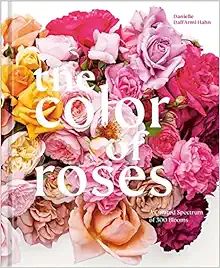 The Color of Roses: A Curated Spectrum of 300 Blooms     Hardcover – March 28, 2023 | Amazon (US)