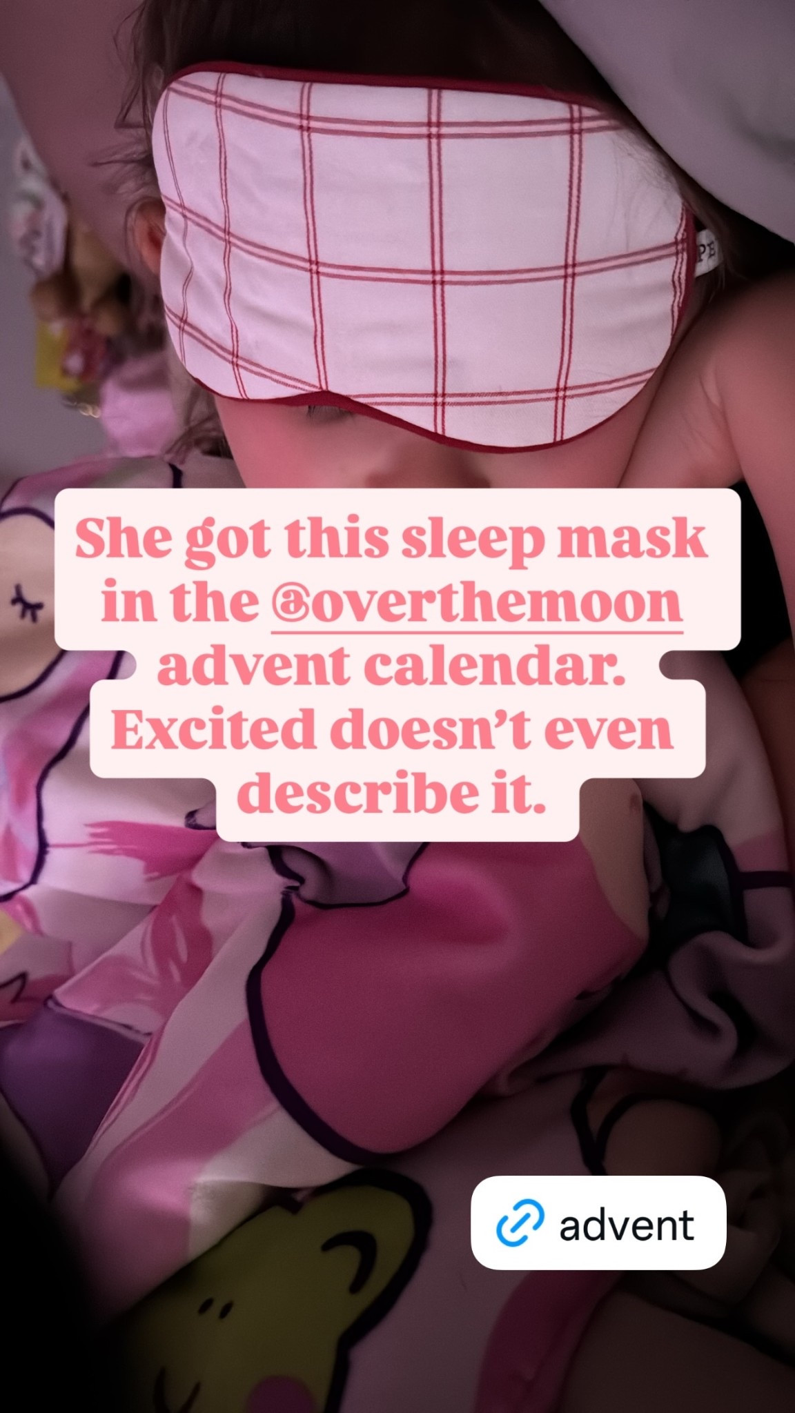 She got this sleep mask in the @overthemoon advent calendar. Excited doesn’t even describe it.
