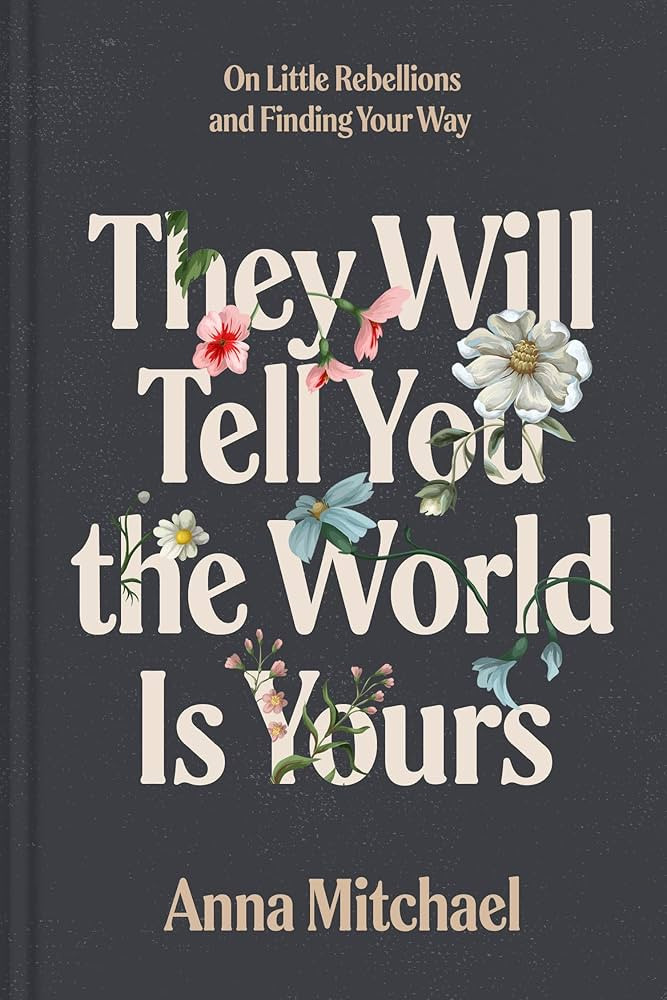 They Will Tell You the World Is Yours: On Little Rebellions and Finding Your Way | Amazon (US)
