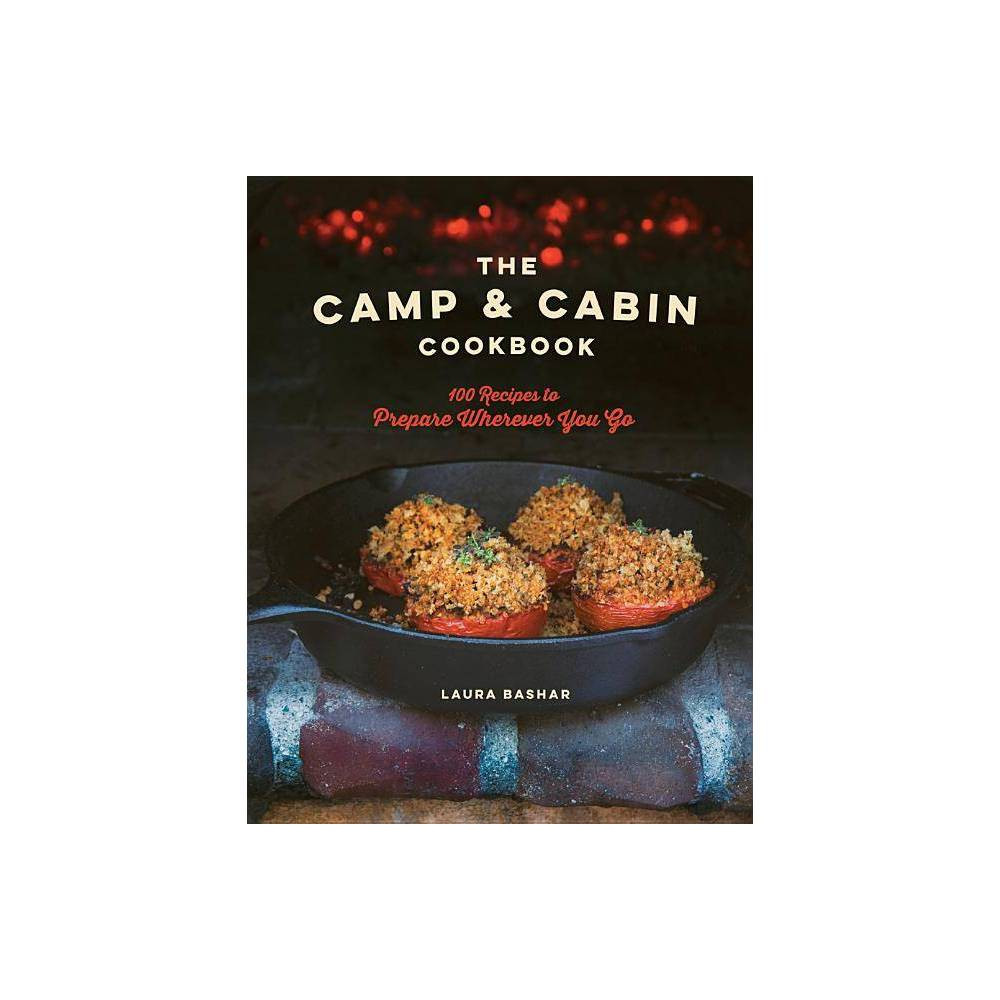 The Camp & Cabin Cookbook - by Laura Bashar (Hardcover) | Target