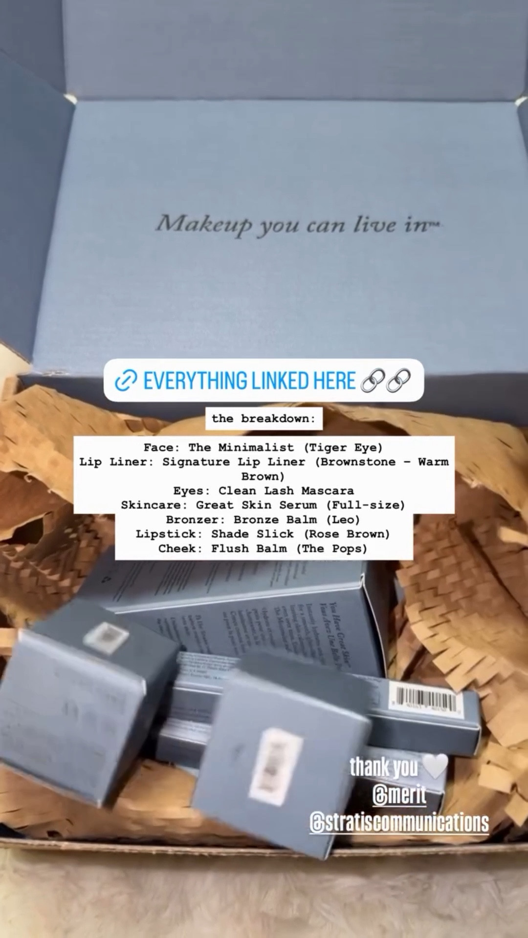 the breakdown:

Face: The Minimalist (Tiger Eye)
Lip Liner: Signature Lip Liner (Brownstone – Warm Brown)
Eyes: Clean Lash Mascara
Skincare: Great Skin Serum (Full-size)
Bronzer: Bronze Balm (Leo)
Lipstick: Shade Slick (Rose Brown)
Cheek: Flush Balm (The Pops)
 thank you 🤍 
@merit 
@stratiscommunications

#LTKcanada #LTKstyletip #LTKbeauty