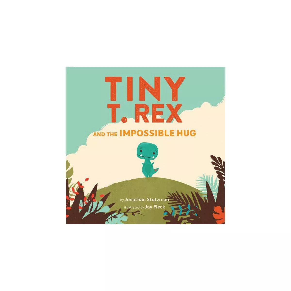 Tiny T. Rex and the Impossible Hug -  by Jonathan Stutzman (School And Library) | Target