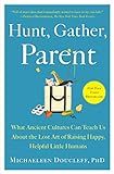 Hunt, Gather, Parent: What Ancient Cultures Can Teach Us About the Lost Art of Raising Happy, Helpfu | Amazon (US)