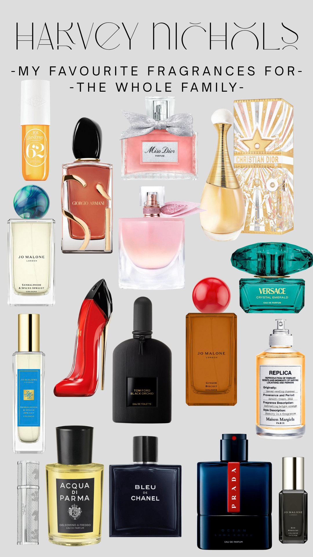 Fragrances for all the family | Harvey Nichols | Jo Malone | Prada | Dior | Sol De Janero | Versarce | Mason Margiela | Tom Ford | Georgio Armani | Perfumes | Colognes | Aftershave | Body Spray 

 #LTKxHarveyNichols #LTKgiftguide #LTKbeauty