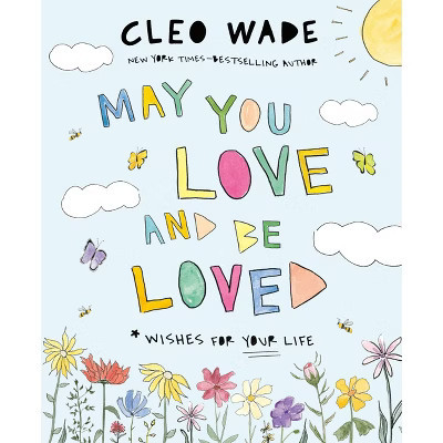 May You Love and Be Loved - by  Cleo Wade (Hardcover) | Target
