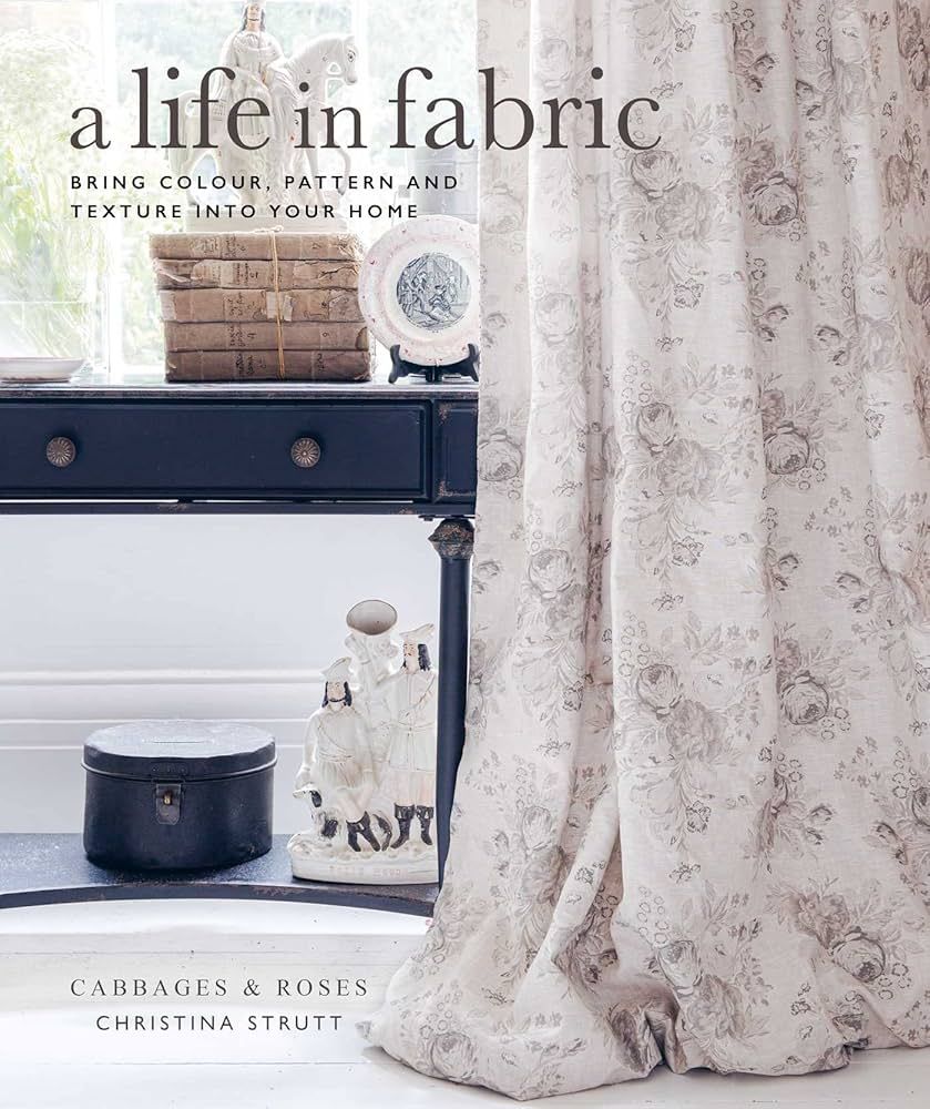 A Life in Fabric: Bring Colour, Pattern and Texture into Your Home | Amazon (US)