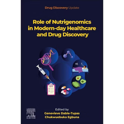 Role of Nutrigenomics in Modern-Day Healthcare and Drug Discovery - (Drug Discovery Update) by  Genevieve Dable-Tupas & Chukwuebuka Egbuna | Target