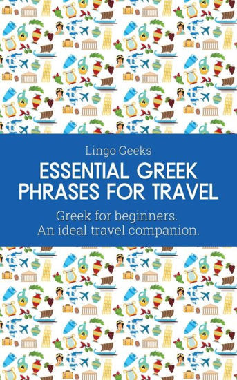 Essential Greek Phrases for Travel: Greek for beginners An Ideal Travel Companion | Barnes & Noble