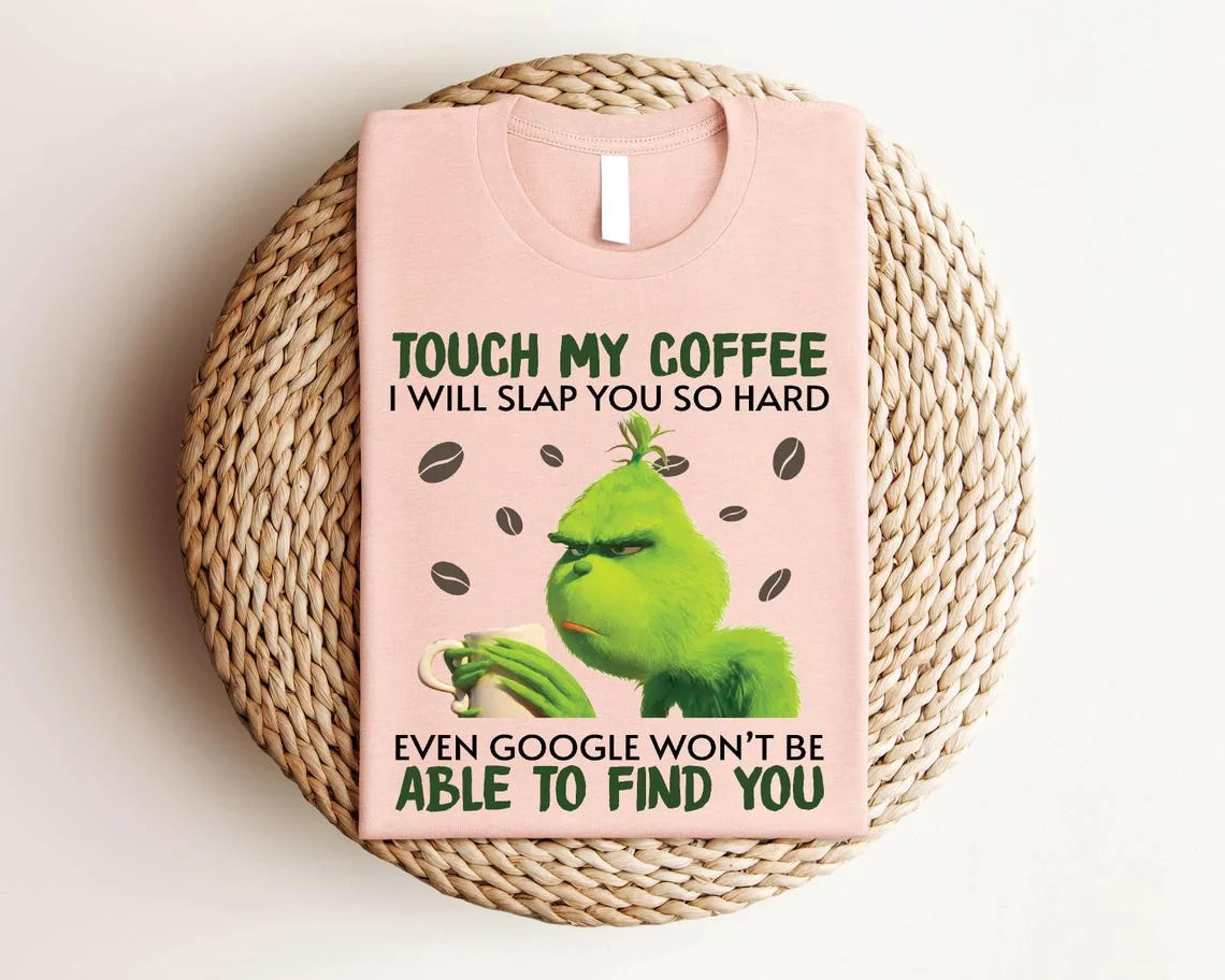 Touch My Coffee I Will Slap You so Hard Even Google Won't be Able to Find you Trending Grinch Xma... | Walmart (US)