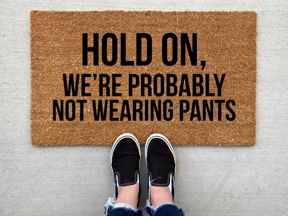 Hold on We're Probably Not Wearing Pants Doormat | Etsy | Etsy (US)