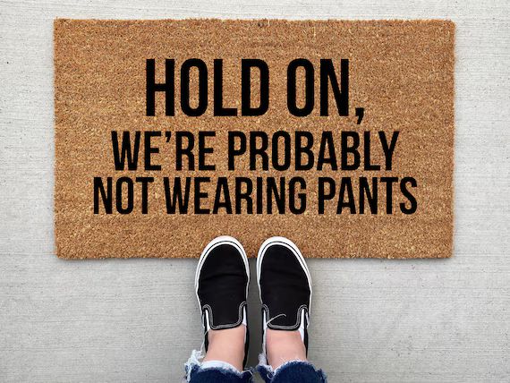 Hold on We're Probably Not Wearing Pants Doormat | Etsy | Etsy (US)