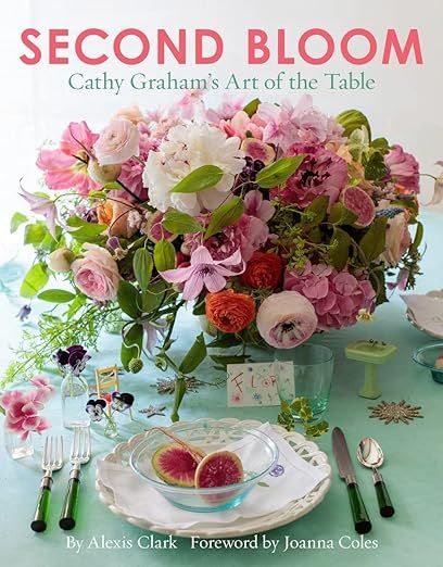 Second Bloom: Cathy Graham’s Art of the Table     Hardcover – September 12, 2017 | Amazon (US)