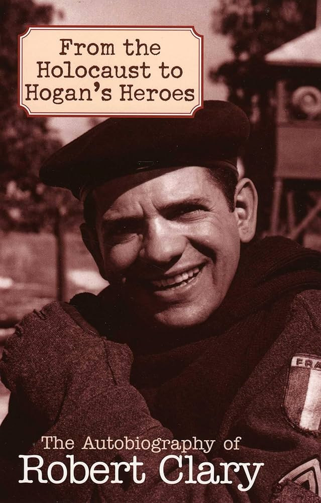 From the Holocaust to Hogan's Heroes: The Autobiography of Robert Clary | Amazon (US)