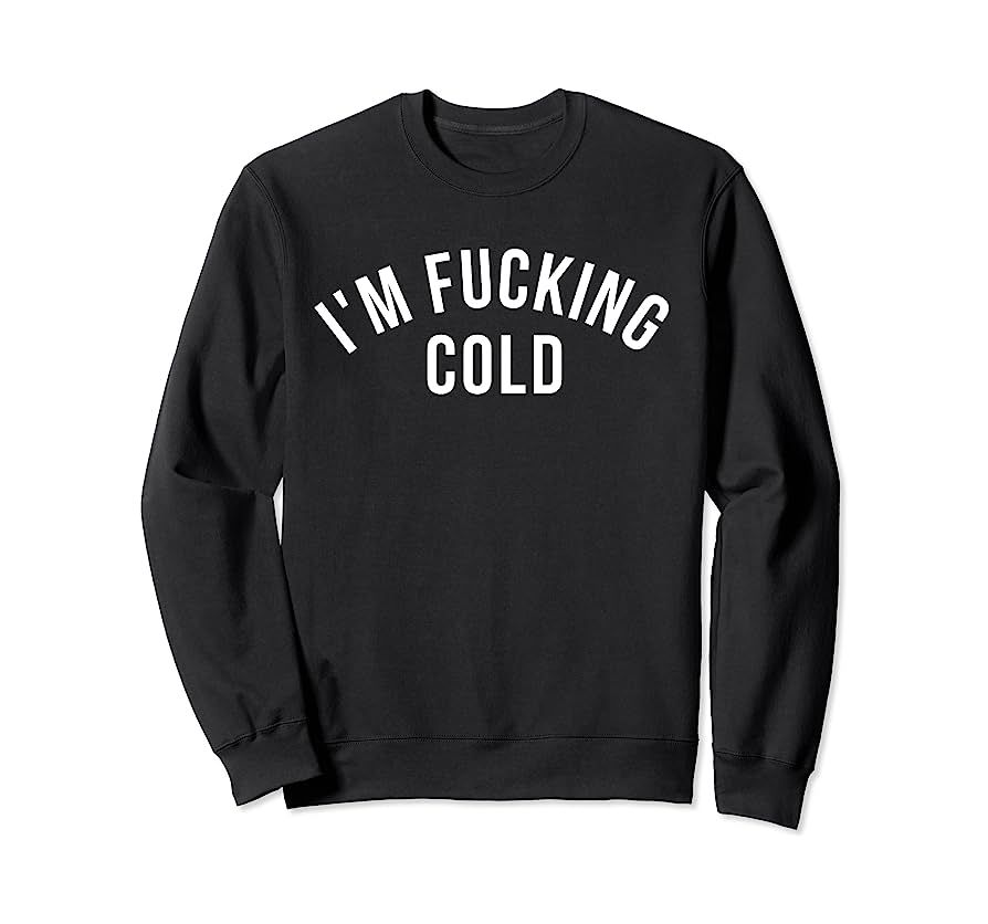 Funny Obscene Design I'm Fucking Cold Sweatshirt | Amazon (US)