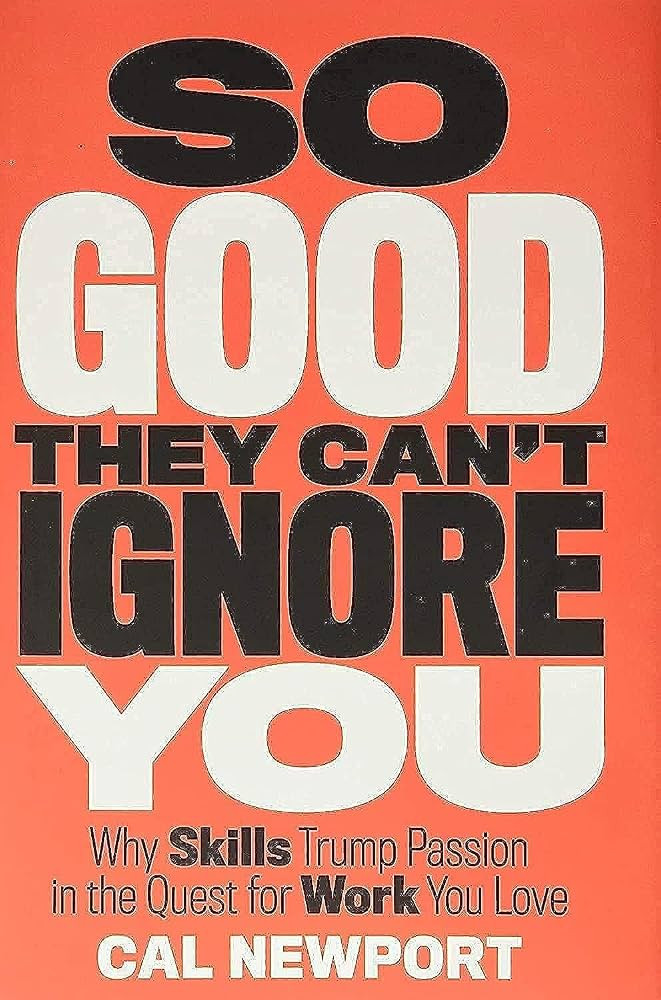 So Good They Can't Ignore You: Why Skills Trump Passion in the Quest for Work You Love | Amazon (US)