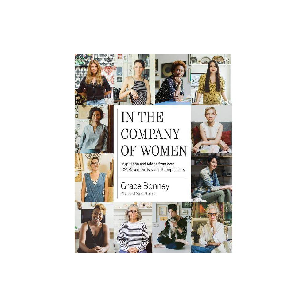 In the Company of Women : Inspiration and Advice from over 100 Makers, Artists, and Entrepreneurs | Target