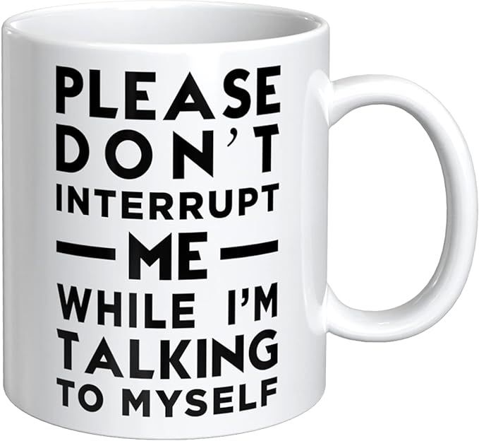 Funny Coffee Mug - Please Don't Interrupt Me While I'm Talking To Myself, Gag Gift, Funny Birthda... | Amazon (US)