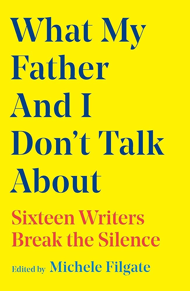 What My Father and I Don't Talk About: Sixteen Writers Break the Silence (2) (What We Don't Talk ... | Amazon (US)