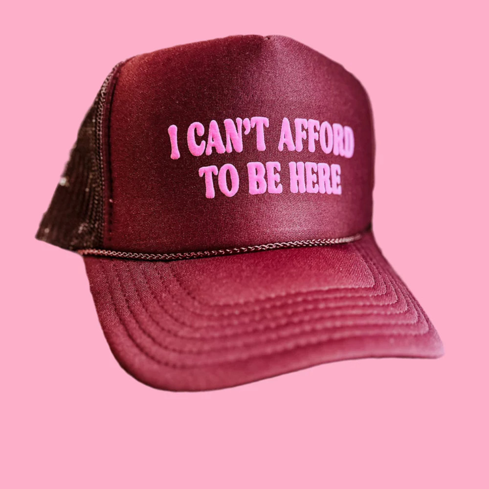 I can't afford to be here Trucker | Teggy French
