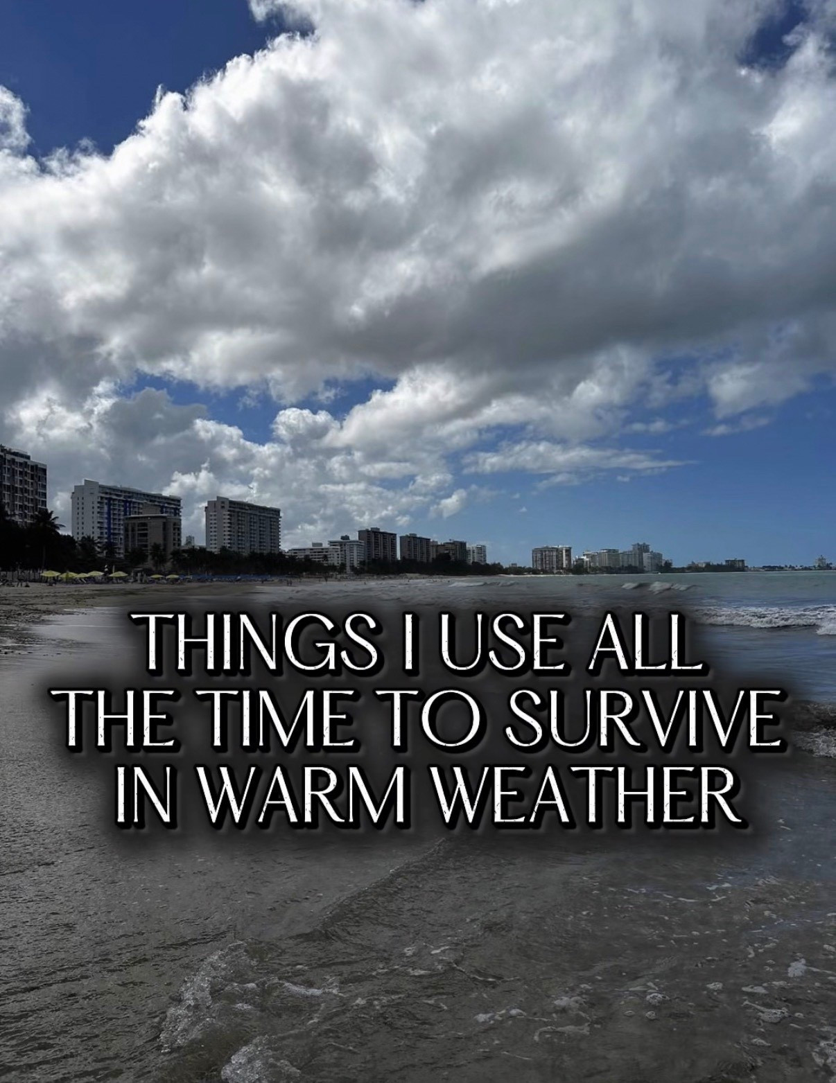 Things I use all the time to survive in warm weatherr