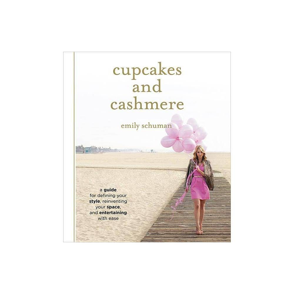 Cupcakes and Cashmere : How to Create Your Own Signature Style, Entertain With Ease and Spruce Up Yo | Target