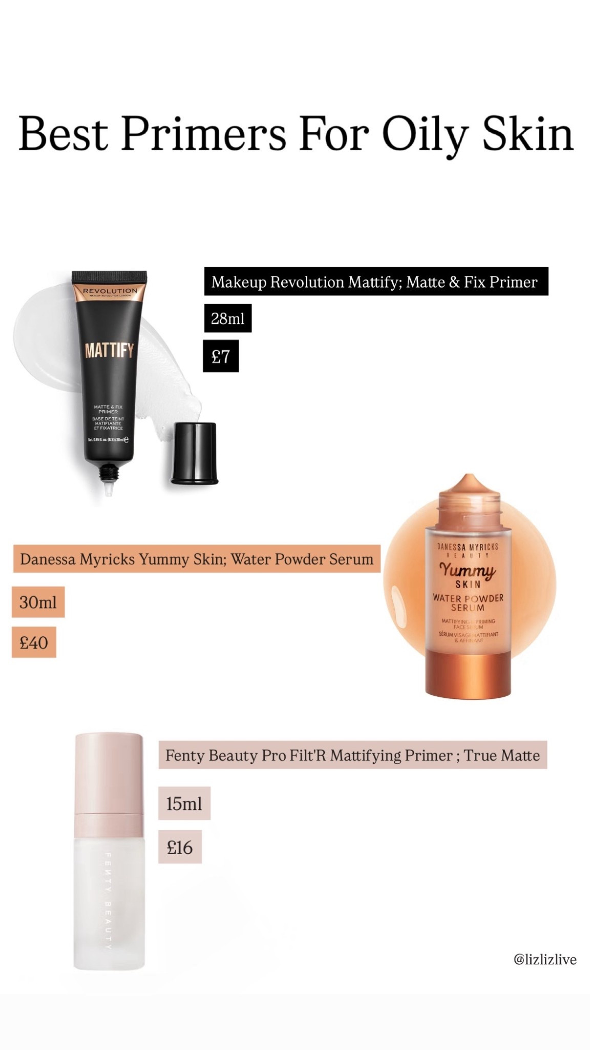 Best Primers For Oily Skin 🧴

Check my Youtube / Tiktok for tutorials using these primers 🔎 lizlizlive 

- Makeup Revolution Mattify
- Danessa Myricks Water Powder Serum
- Fenty Beauty  True Matte Primer

- 

#lizlizlive #danessamyricks #fentybeauty #makeuprevolution

#LTKpartywear #LTKbeauty #LTKsummer