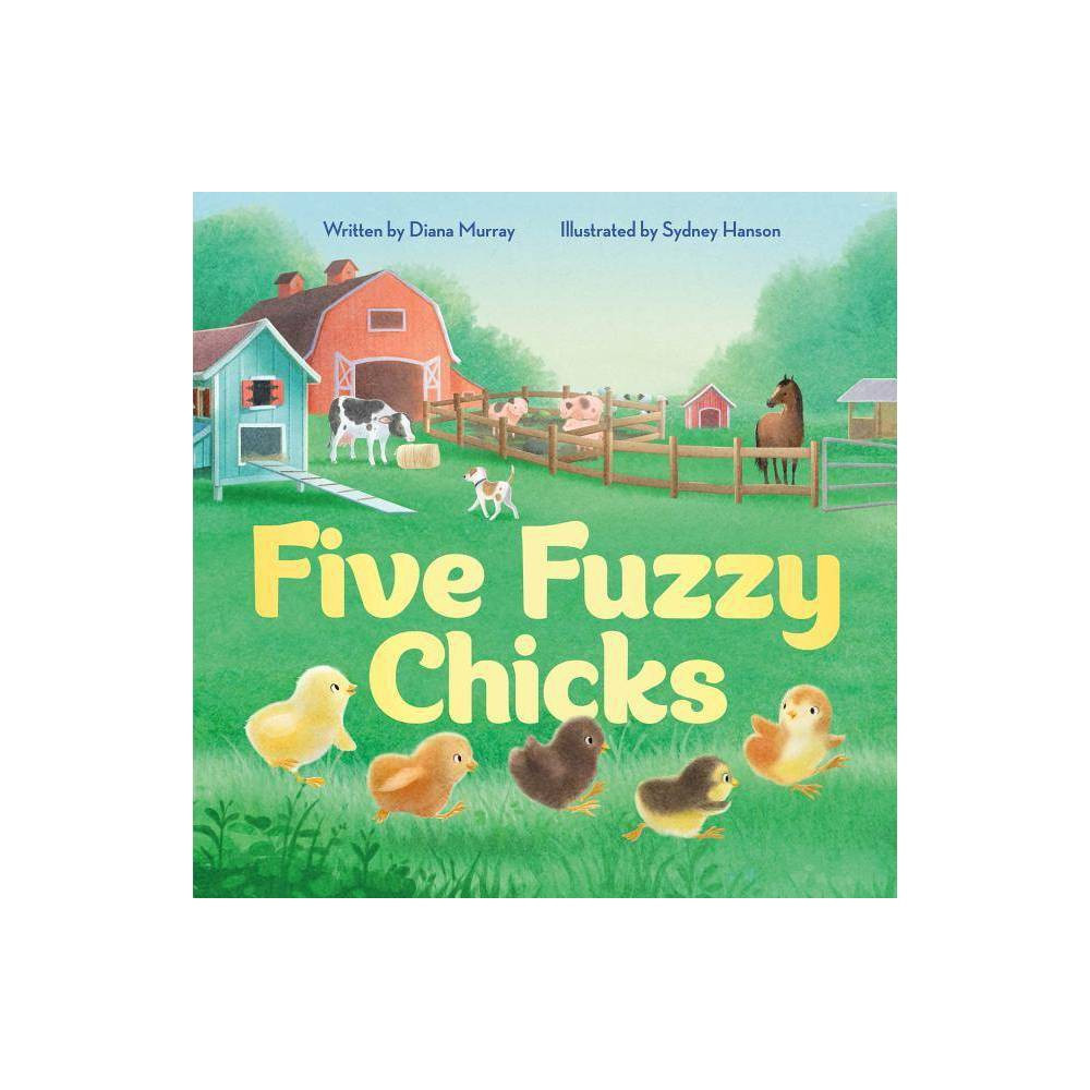 Five Fuzzy Chicks - by Diana Murray (Hardcover) | Target