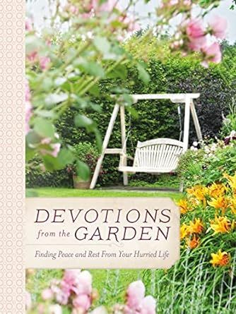 Devotions from the Garden: Finding Peace and Rest from Your Hurried Life | Amazon (US)