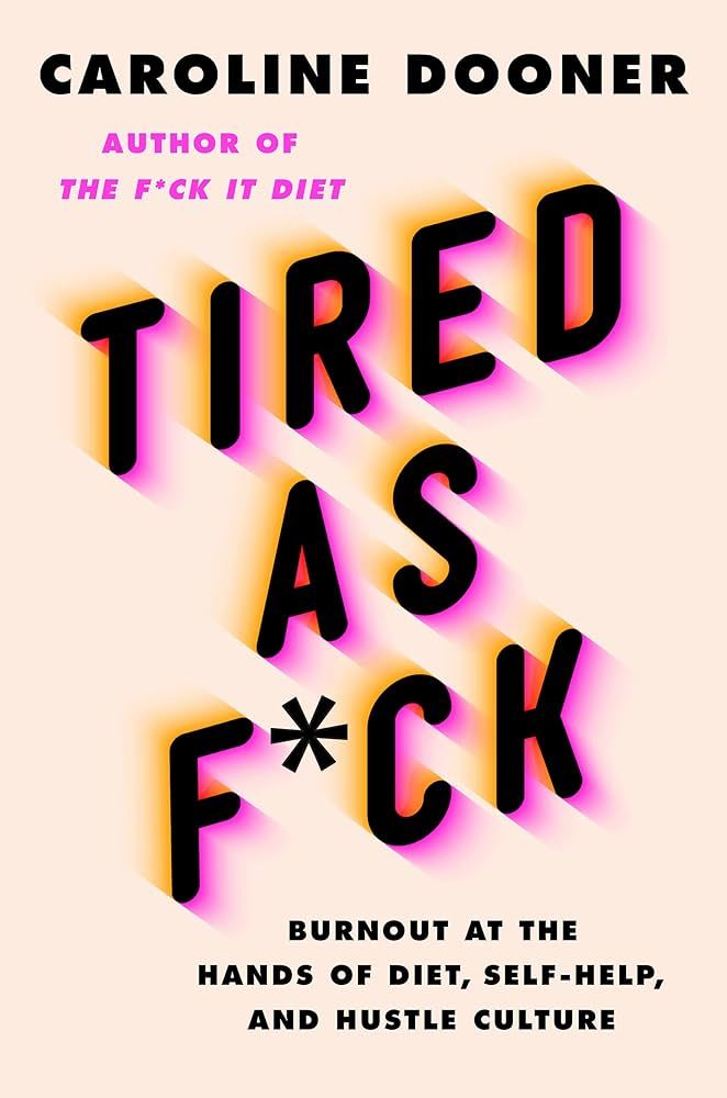 Tired as F*ck: Burnout at the Hands of Diet, Self-Help, and Hustle Culture | Amazon (US)