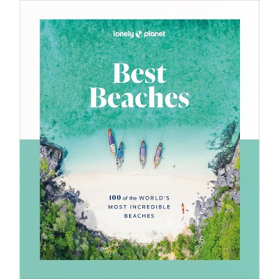 Lonely Planet Best Beaches: 100 of the World's Most Incredible Beaches - (Hardcover) | Target