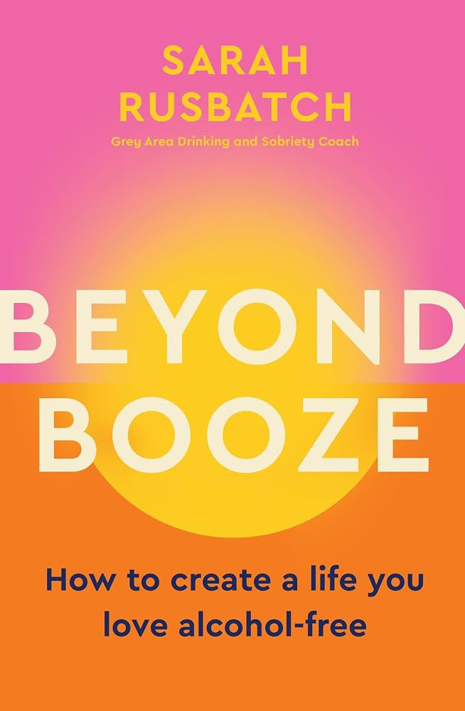 Beyond Booze: How to create a life you love alcohol-free | Amazon (US)