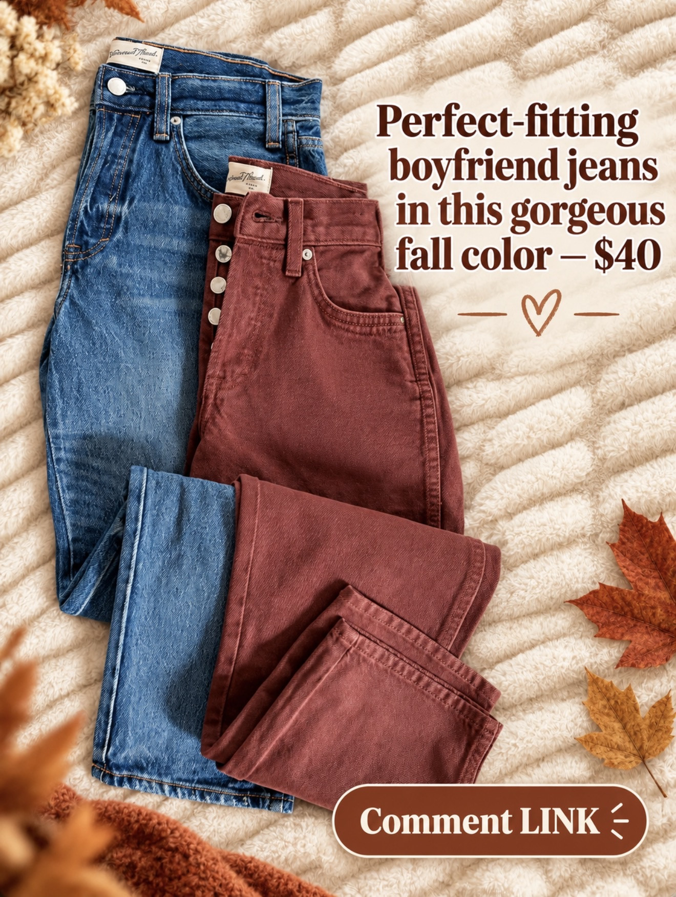 The perfect-fitting boyfriend jeans—and this gorgeous wine-red color is made for fall! 😍 They’re $40 and also come in a classic blue wash.

Comment LINK and I’ll send them to you! 🔗⬇️

#LTKOver40 #LTKootd #LTKmomlife
