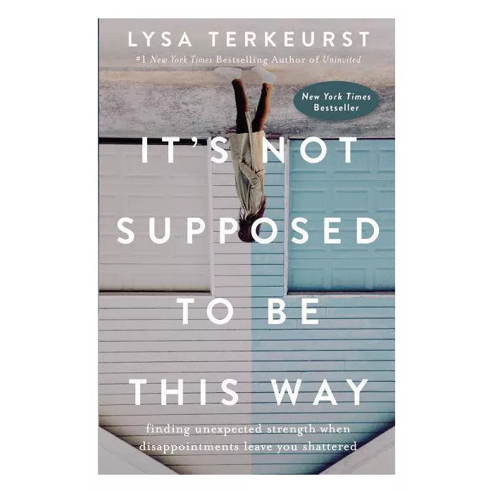 It's Not Supposed to Be This Way : Finding Unexpected Strength When Disappointments Leave You Sha... | Target
