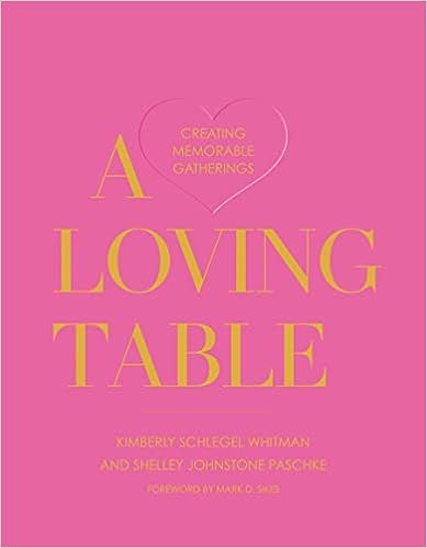 A Loving Table: Creating Memorable Gatherings    Hardcover – April 19, 2022 | Amazon (US)