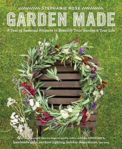 Garden Made: A Year of Seasonal Projects to Beautify Your Garden and Your Life | Amazon (US)