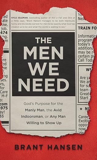 The Men We Need: God's Purpose for the Manly Man, the Avid Indoorsman, or Any Man Willing to Show... | Amazon (US)